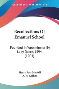 bokomslag Recollections of Emanuel School: Founded in Westminster by Lady Dacre, 1594 (1904)