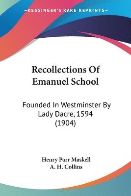 bokomslag Recollections of Emanuel School: Founded in Westminster by Lady Dacre, 1594 (1904)