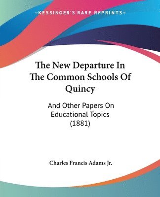 bokomslag The New Departure in the Common Schools of Quincy: And Other Papers on Educational Topics (1881)