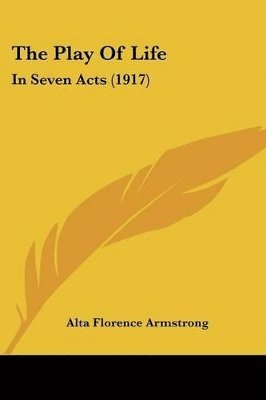 bokomslag The Play of Life: In Seven Acts (1917)