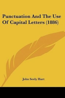 John S Hart, John Seely Hart - Punctuation And The Use Of Capital Letters (1886), Häftad