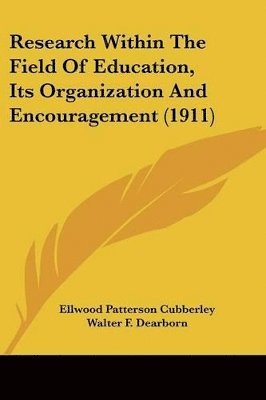 Research Within the Field of Education, Its Organization and Encouragement (1911) 1