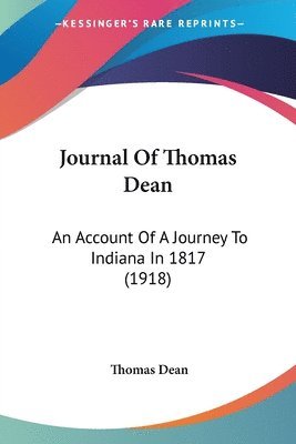 bokomslag Journal of Thomas Dean: An Account of a Journey to Indiana in 1817 (1918)