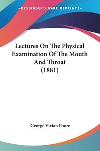 bokomslag Lectures on the Physical Examination of the Mouth and Throat (1881)