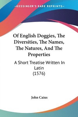 Of English Doggies, The Diversities, The Names, The Natures, And The Properties 1