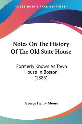 George Henry Moore - Notes On The History Of The Old State House, Häftad