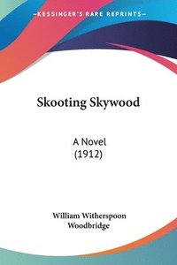 bokomslag Skooting Skywood: A Novel (1912)