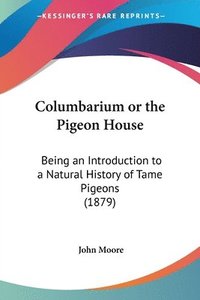 bokomslag Columbarium or the Pigeon House: Being an Introduction to a Natural History of Tame Pigeons (1879)
