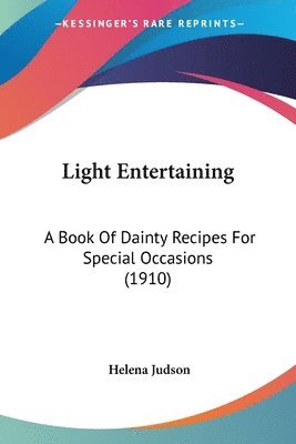 Light Entertaining: A Book of Dainty Recipes for Special Occasions (1910) 1