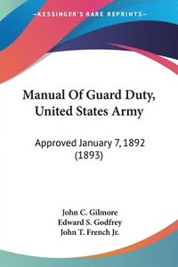 bokomslag Manual of Guard Duty, United States Army: Approved January 7, 1892 (1893)