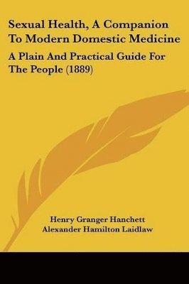 Sexual Health, a Companion to Modern Domestic Medicine: A Plain and Practical Guide for the People (1889) 1