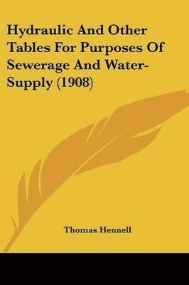 bokomslag Hydraulic and Other Tables for Purposes of Sewerage and Water-Supply (1908)