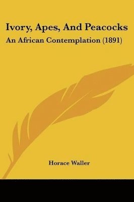 Horace Waller - Ivory, Apes, And Peacocks, Häftad