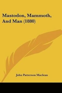 bokomslag Mastodon, Mammoth, and Man (1880)