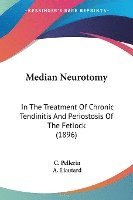 bokomslag Median Neurotomy: In the Treatment of Chronic Tendinitis and Periostosis of the Fetlock (1896)
