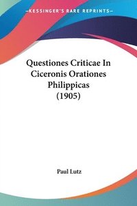 bokomslag Questiones Criticae in Ciceronis Orationes Philippicas (1905)