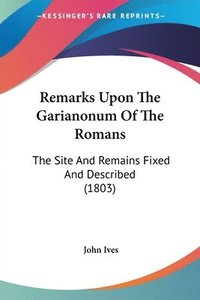 bokomslag Remarks Upon The Garianonum Of The Romans