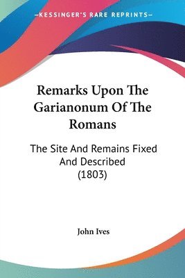 bokomslag Remarks Upon The Garianonum Of The Romans