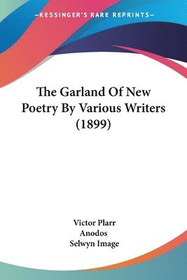 bokomslag The Garland of New Poetry by Various Writers (1899)