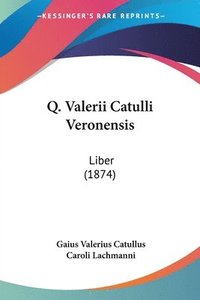 bokomslag Q. Valerii Catulli Veronensis