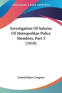 bokomslag Investigation of Salaries of Metropolitan Police Members, Part 3 (1919)