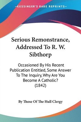 bokomslag Serious Remonstrance, Addressed To R. W. Sibthorp