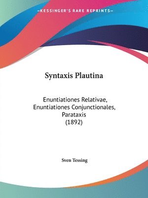 Syntaxis Plautina: Enuntiationes Relativae, Enuntiationes Conjunctionales, Parataxis (1892) 1