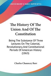 bokomslag History Of The Union And Of The Constitution