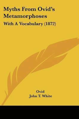 Ovid, John T. White - Myths From Ovid's Metamorphoses, Häftad