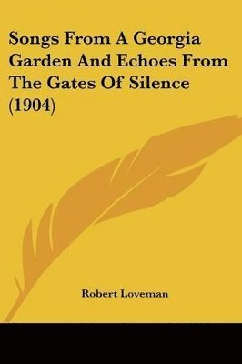 Songs from a Georgia Garden and Echoes from the Gates of Silence (1904) 1