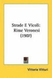 bokomslag Strade E Vicoli: Rime Veronesi (1907)