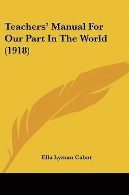 Ella Lyman Cabot - Teachers' Manual For Our Part In The World (1918), Häftad