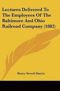 bokomslag Lectures Delivered to the Employees of the Baltimore and Ohio Railroad Company (1882)