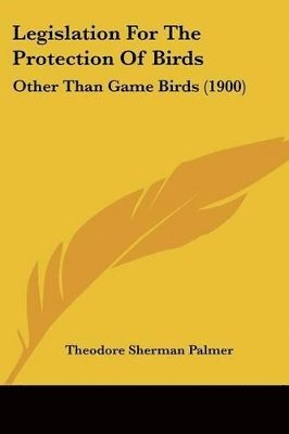 bokomslag Legislation for the Protection of Birds: Other Than Game Birds (1900)