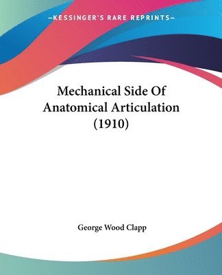 Mechanical Side of Anatomical Articulation (1910) 1