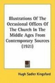 bokomslag Illustrations of the Occasional Offices of the Church in the Middle Ages from Contemporary Sources (1921)