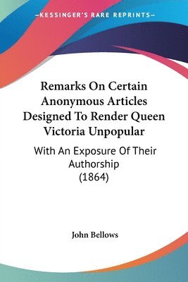 Remarks On Certain Anonymous Articles Designed To Render Queen Victoria Unpopular 1