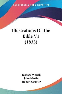 Richard Westall, John Martin, Hobart Caunter - Illustrations Of The Bible V1 (1835), Häftad