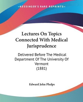 bokomslag Lectures on Topics Connected with Medical Jurisprudence: Delivered Before the Medical Department of the University of Vermont (1881)