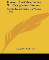 bokomslag Romance and Other Studies, No. 1 Evangile Aux Femmes: An Old French Satire on Women (1895)