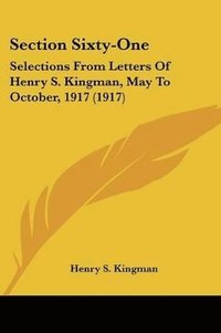 bokomslag Section Sixty-One: Selections from Letters of Henry S. Kingman, May to October, 1917 (1917)