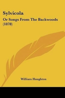 bokomslag Sylvicola: Or Songs from the Backwoods (1878)