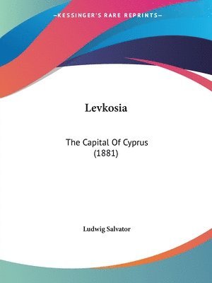 bokomslag Levkosia: The Capital of Cyprus (1881)