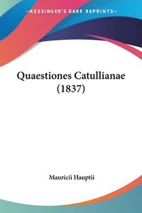 bokomslag Quaestiones Catullianae (1837)