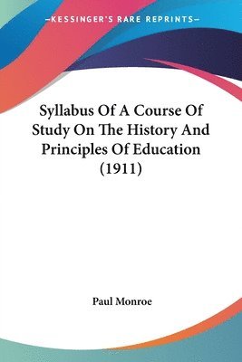 bokomslag Syllabus of a Course of Study on the History and Principles of Education (1911)