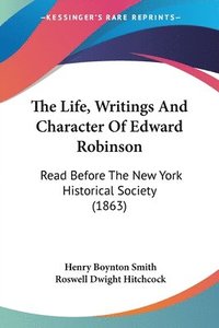 bokomslag Life, Writings And Character Of Edward Robinson