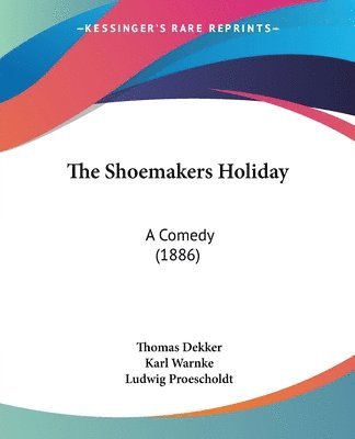 Thomas Dekker, Karl Warnke, Ludwig Proescholdt - Shoemakers Holiday, Häftad