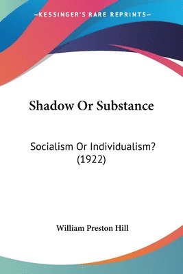 Shadow or Substance: Socialism or Individualism? (1922) 1