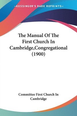 bokomslag The Manual of the First Church in Cambridge, Congregational (1900)