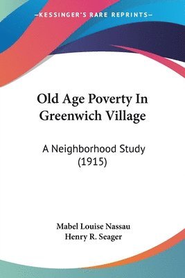 Old Age Poverty in Greenwich Village: A Neighborhood Study (1915) 1